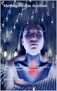 Livro Mensagens que Auxiliam: Palavras, expressões e versos para nos auxiliar a apreciar a vida com mais qualidade