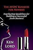 The Avon Business for Newbies (Third Edition): Building a Large and Successful Avon Business