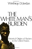 The White Man's Burden: Historical Origins of Racism in the United States (Galaxy Books), Winthrop D. Jordan, 0195017439