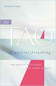 The Tao Of Natural Breathing For Health Well Being And Inner Growth Dennis Lewis