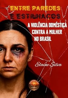 Livro ENTRE PAREDES E ESTILHAÇOS: A VIOLÊNCIA DOMÉSTICA CONTRA A MULHER NO BRASIL