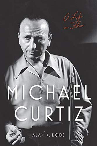 Michael Curtiz: A Life in Movie (Display screen Classics)