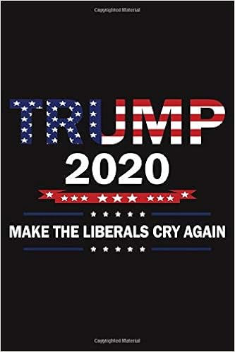 Trump 2020 Make The Liberals Cry Again Us 2020 Election Onald Trump Train Lined Notebook Journal Diary Gift 110 Blank Pages 6x9 Inches Matte Finish Cover Publishing Family Gifts 9781658654661 Amazon Com Books