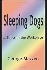 Sleeping Dogs Ethics In The Workplace 9780595190966