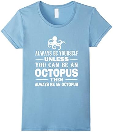 Women's Always Be Yourself Unless You Can Be An Octopus T-Shirt Large Baby Blue
