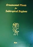 Ornamental Plants for Subtropical Regions : A Handbook for Reference, Hoyt, Roland S., 0960174613