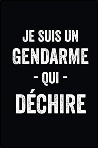 Je Suis Un Gendarme Qui Dechire Journal Carnet De Notes Ligne Drole Pour Gendarme Joli Cadeau Original Rigolo De Fete Des Peres Ou Anniversaire Pour Gendarmerie 1 Pages Format 15 24x22 cm Editions