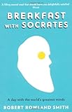 Breakfast With Socrates: A day with the world's greatest minds