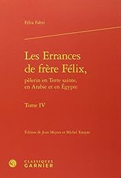 Les  errances de frère Félix, pèlerin en Terre sainte, en Arabie et en Égypte