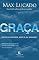 Livro Graça: Mais do que merecemos, maior do que imaginamos