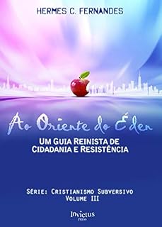Livro AO ORIENTE DO ÉDEN: Um guia reinista de cidadania e resistência (Cristianismo Subversivo Livro 3)