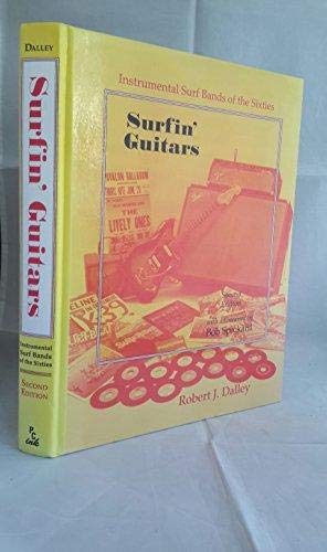 Surfin' Guitars: Instrumental Surf Bands of the Sixties by Robert J. Dalley