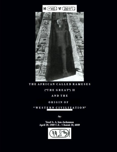 The African Called Rameses the Great II and the Origin of Western Civilization by Yosef Ben-Jochannan