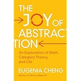 The Joy of Abstraction: An Exploration of Math, Category Theory, and Life