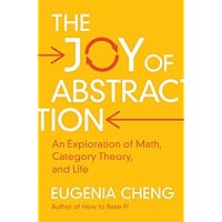 The Joy of Abstraction: An Exploration of Math, Category Theory, and Life