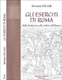 Image de Gli eserciti di Roma. Dalla fondazione alla caduta dell'impero