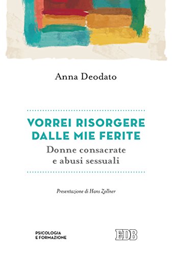 Vorrei Risorgere Dalle Mie Ferite Donne Consacrate E Abusi - 