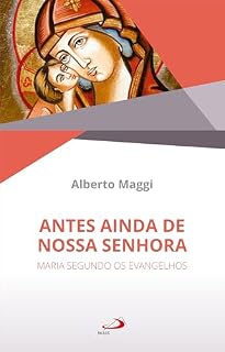 Livro Antes Ainda de Nossa Senhora: Maria segundo os evangelhos (Bíblico)