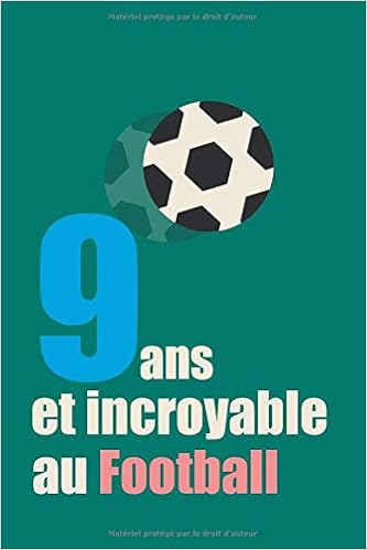 9 Ans Et Incroyable Au Football Cadeau Garcon Cadeau Anniversaire 9 Ans Garcon Carnet De Notes Journal Intime Cadeau Foot Garcon 9 Ans Cadeau Pour Les Amateurs De Football French Edition Publ