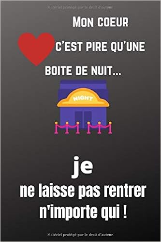 Mon Coeur C Est Pire Qu Une Boite De Nuit Je Ne Laisse Pas Rentrer N Importe Qui Citation Drole D Amour Notebook French Edition Edition Cadeau Original Amazon Com Books