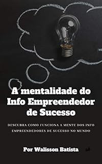 Livro A mentalidade do Info Empreendedor de Sucesso: Descubra como funciona a mente dos info empreendedores de sucesso no mundo