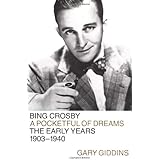 Bing Crosby: A Pocketful of Dreams--The Early Years 1903-1940