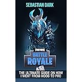 Fortnite Battle Royale: The Ultimate Guide on How I Went From Noob to Pro