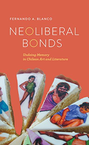 Neoliberal Bonds: Undoing Memory in Chilean Art and Literature (Transoceanic Series)