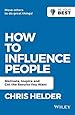 How to Influence People: Motivate, Inspire and Get the Results You Want (Be Your Best)