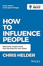 How to Influence People: Motivate, Inspire and Get the Results You Want (Be Your Best)