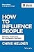 How to Influence People: Motivate, Inspire and Get the Results You Want (Be Your Best) - Book by Chris Helder