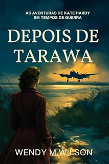 Livro Depois de Tarawa (As aventuras de Kate Hardy em tempos de guerra Livro 3)