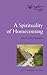 A Spirituality of Homecoming: The Henri Nouwen Spirituality Series