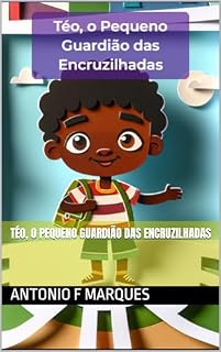 Livro Téo, o Pequeno Guardião das Encruzilhadas (Livros infantis Livro 13)