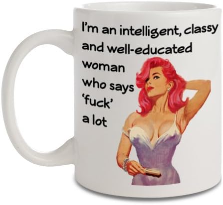 I'm an intelligent, classy and well-educated woman who says "fuck" a lot rude funny naughty mug by Phuckadoodledoo