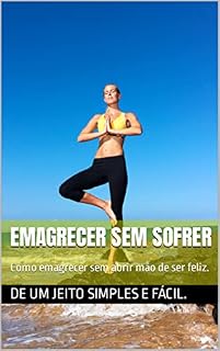 Livro Emagrecer sem sofrer: Como emagrecer sem abrir mão de ser feliz.