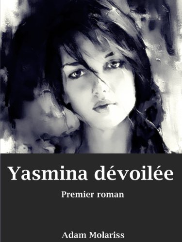 Yasmina dévoilée Premier roman (French Edition) by Adam Molariss