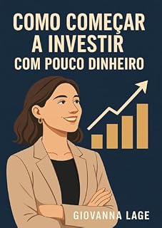Livro COMO COMECAR A INVESTIR COM POUCO DINHEIRO.: Guia Rápido para Iniciantes
