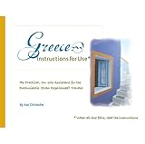Greece: Instructions for Use, the Practical, On-site Assistant for the Enthusiastic (Even Experienced) Traveler (Instructions for Use Travel) by 