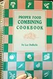 Proper Food Combining Cookbook by 