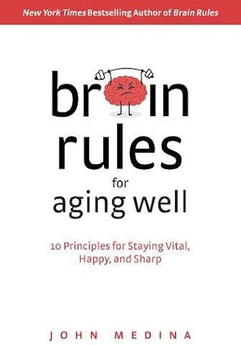 Download Brain Rules for Aging Well: 10 Principles for Staying Vital, Happy, and Sharp PDF