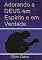 Livro Adorando A Deus Em Espírito E Em Verdade