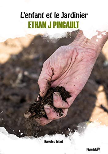 L'enfant et le jardinier (nouvelles): Une histoire pour enfant. Une rencontre instructive et amusant by Ethan Joe Pingault