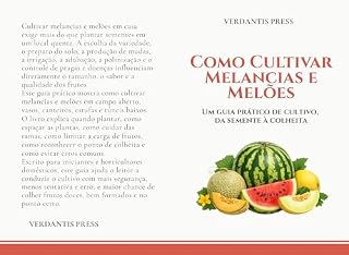Livro Como Cultivar Melancias e Melões: Um guia prático de cultivo, da semente à colheita (Guias Práticos Verdantis para Horta e Jardim)
