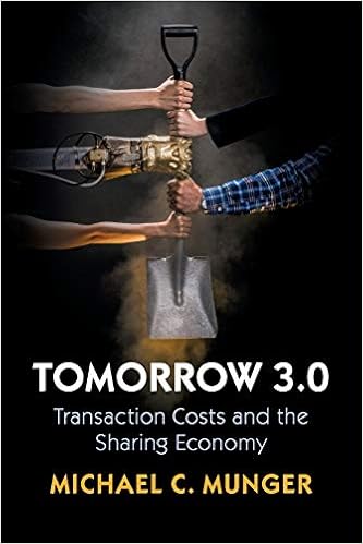 Tomorrow 3.0: Transaction Costs and the Sharing Economy (Cambridge Studies in Economics, Choice, and Society), by Michael C. Munger