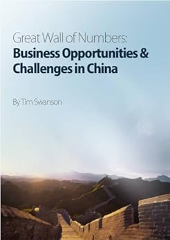 Great Wall of Numbers: Business Opportunities & Challenges in China by [Swanson, Tim]