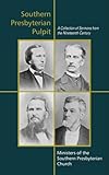 Southern Presbyterian Pulpit: Classic Nineteenth Century Sermons by 
