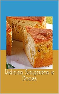 Livro Delicias Salgadas e Doces (Culinária para iniciantes Livro 1)