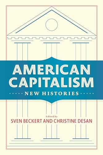 American Capitalism: New Histories (Columbia Studies in the