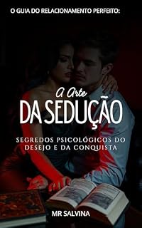 Livro A Arte da Sedução: Segredos Psicológicos do Desejo e da Conquista